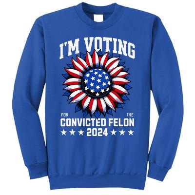 Im Voting For A Felon In 2024 Sweatshirt