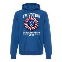 Im Voting For A Felon In 2024 Premium Hoodie