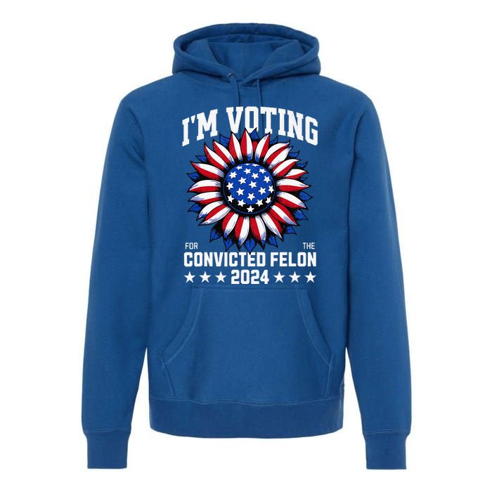 Im Voting For A Felon In 2024 Premium Hoodie