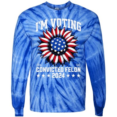 Im Voting For A Felon In 2024 Tie-Dye Long Sleeve Shirt