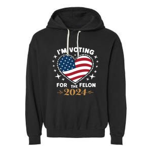 IM Voting For The Felon Trump For President 2024 Garment-Dyed Fleece Hoodie