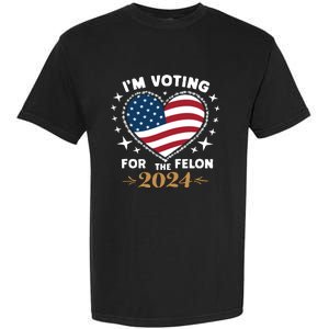 IM Voting For The Felon Trump For President 2024 Garment-Dyed Heavyweight T-Shirt