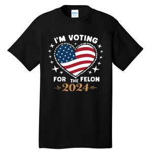 IM Voting For The Felon Trump For President 2024 Tall T-Shirt