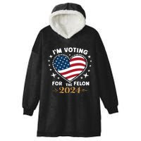 IM Voting For The Felon Trump For President 2024 Hooded Wearable Blanket