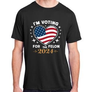 IM Voting For The Felon Trump For President 2024 Adult ChromaSoft Performance T-Shirt