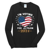 IM Voting For The Felon Trump For President 2024 Tall Long Sleeve T-Shirt