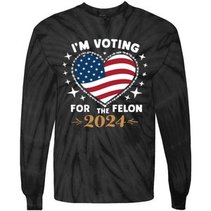 IM Voting For The Felon Trump For President 2024 Tie-Dye Long Sleeve Shirt