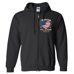 IM Voting For The Felon Trump For President 2024 Full Zip Hoodie