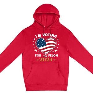 IM Voting For The Felon Trump For President 2024 Premium Pullover Hoodie