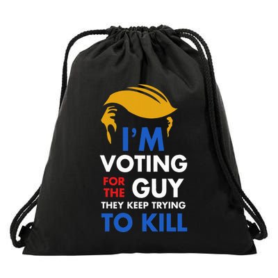 IM Voting For The Guy They Keep Trying To Kill Drawstring Bag