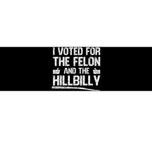 I Voted For The Felon And The Hillbilly Trump 2024 Bumper Sticker