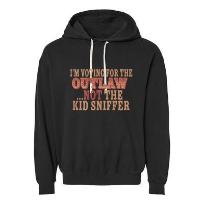 Im Voting For The Outlaw Not The Sniffer Garment-Dyed Fleece Hoodie