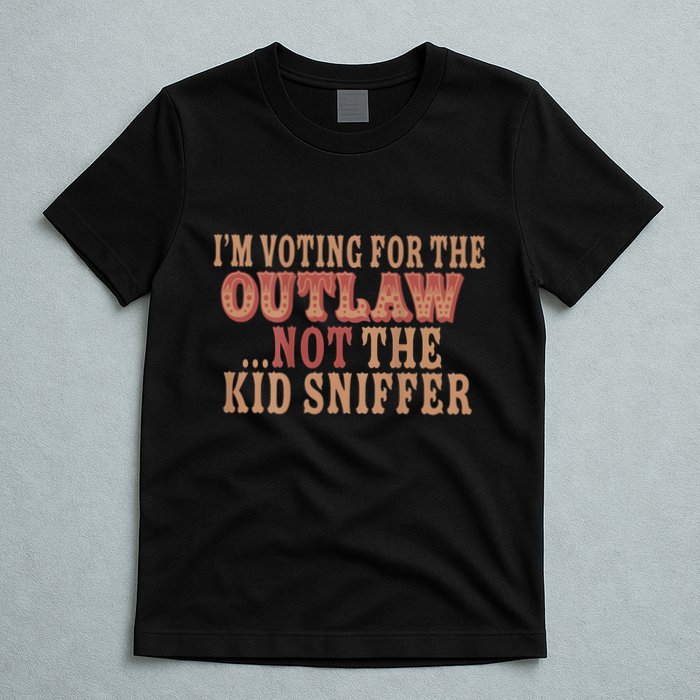 Im Voting For The Outlaw Not The Sniffer T-Shirt