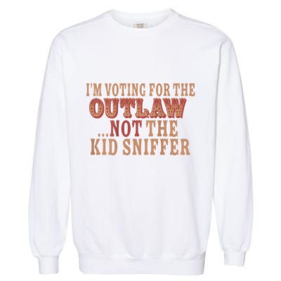 Im Voting For The Outlaw Not The Sniffer Garment-Dyed Sweatshirt