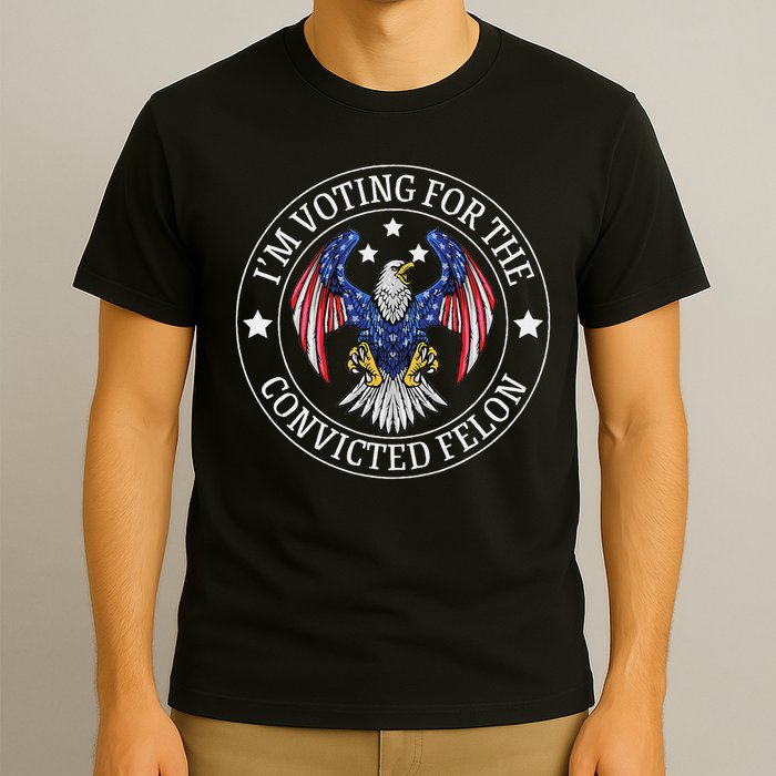 I'm Voting For The Convicted Felon T-Shirt