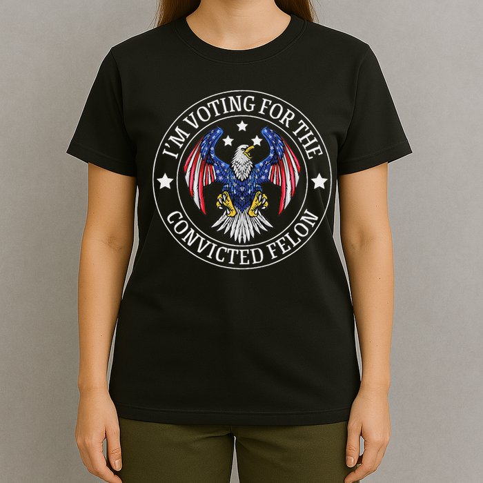 I'm Voting For The Convicted Felon T-Shirt