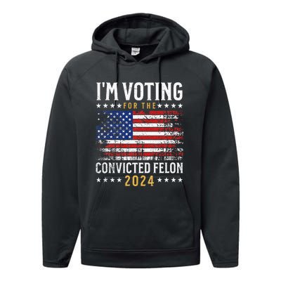 Im Voting Felon 2024 Voting For Felon Convicted Felon Performance Fleece Hoodie