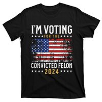 Im Voting Felon 2024 Voting For Felon Convicted Felon T-Shirt