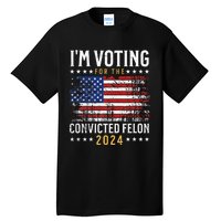 Im Voting Felon 2024 Voting For Felon Convicted Felon Tall T-Shirt