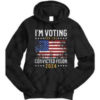 Im Voting Felon 2024 Voting For Felon Convicted Felon Tie Dye Hoodie