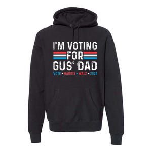 IM Voting For Gus Dad Premium Hoodie