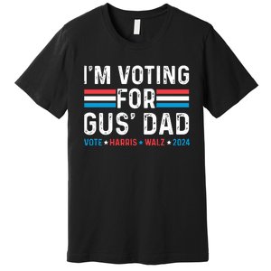 IM Voting For Gus Dad Premium T-Shirt