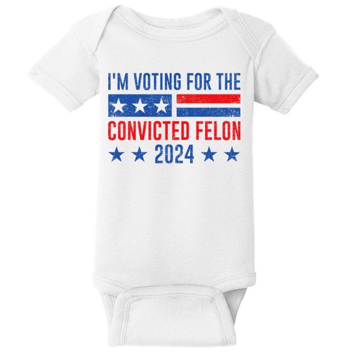 Im Voting Felon 2024 Voting For Felon Convicted Felon Baby Bodysuit