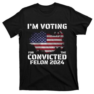 Im Voting For The Convicted Felon T-Shirt