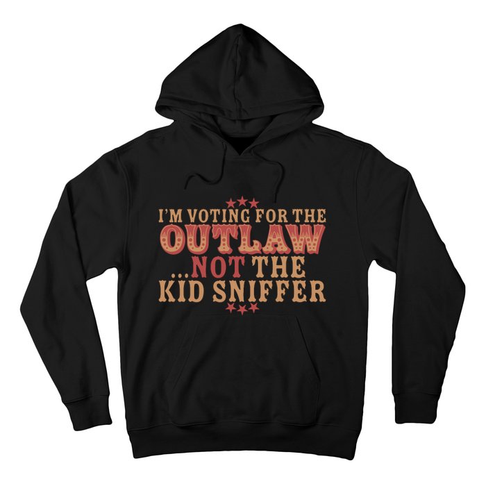 Im Voting For The Outlaw Not The Sniffer Hoodie