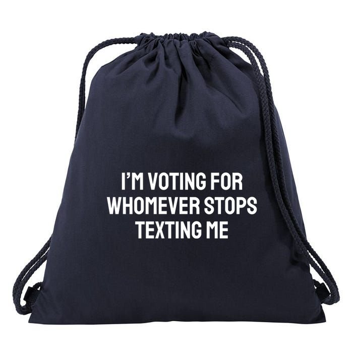 I’M Voting For Whomever Stops Texting Me Drawstring Bag