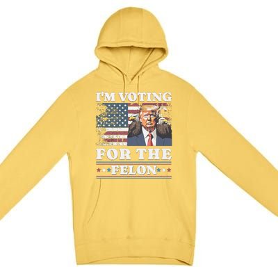 IM Voting For The Felon Funny Still Voting Trump Premium Pullover Hoodie