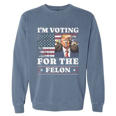 IM Voting For The Felon Funny Still Voting Trump Garment-Dyed Sweatshirt