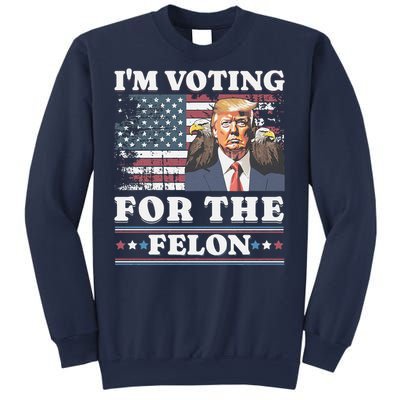 IM Voting For The Felon Funny Still Voting Trump Sweatshirt