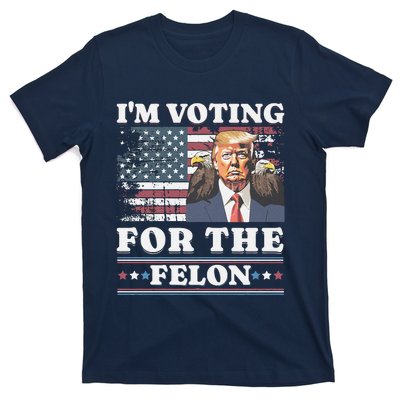 IM Voting For The Felon Funny Still Voting Trump T-Shirt