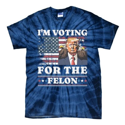 IM Voting For The Felon Funny Still Voting Trump Tie-Dye T-Shirt