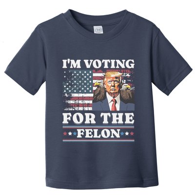 IM Voting For The Felon Funny Still Voting Trump Toddler T-Shirt