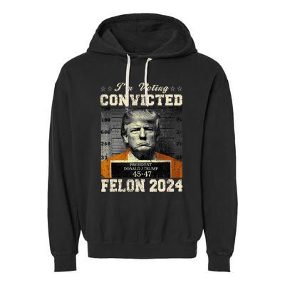 IM Voting For The Convicted Fellon 2024 Us Flag Pro Trump Garment-Dyed Fleece Hoodie