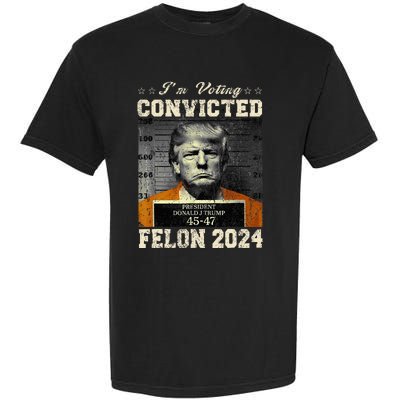 IM Voting For The Convicted Fellon 2024 Us Flag Pro Trump Garment-Dyed Heavyweight T-Shirt