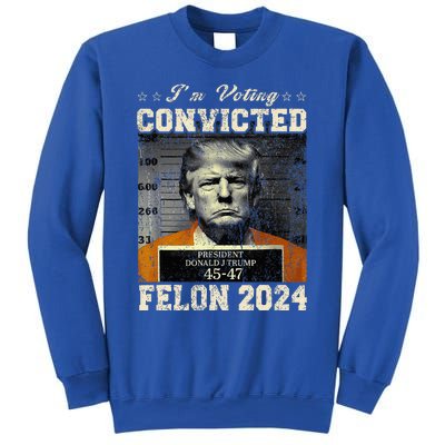 IM Voting For The Convicted Fellon 2024 Us Flag Pro Trump Sweatshirt