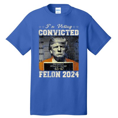 IM Voting For The Convicted Fellon 2024 Us Flag Pro Trump Tall T-Shirt