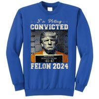 IM Voting For The Convicted Fellon 2024 Us Flag Pro Trump Tall Sweatshirt