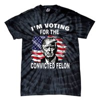 IM Voting For The Convicted Felon 2024 Funny Pro Trump Tie-Dye T-Shirt