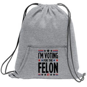 IM Voting For The Felon 47 Sweatshirt Cinch Pack Bag