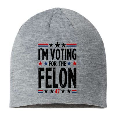 IM Voting For The Felon 47 Sustainable Beanie