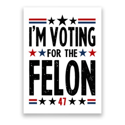 IM Voting For The Felon 47 Poster