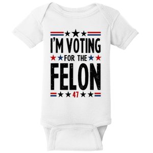 IM Voting For The Felon 47 Baby Bodysuit