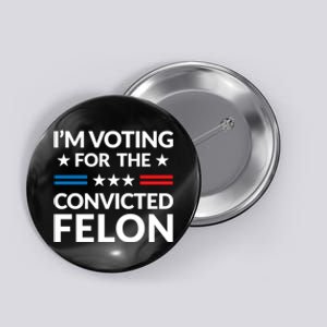 Im Voting For The Convicted Felon Trump 2024 Button