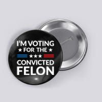 Im Voting For The Convicted Felon Trump 2024 Button