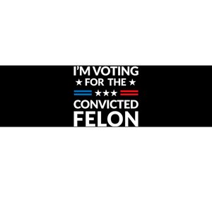 Im Voting For The Convicted Felon Trump 2024 Bumper Sticker