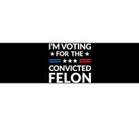 Im Voting For The Convicted Felon Trump 2024 Bumper Sticker